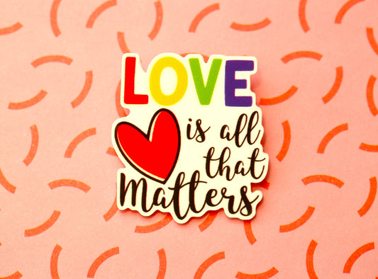 Love Is All That Matters Pin